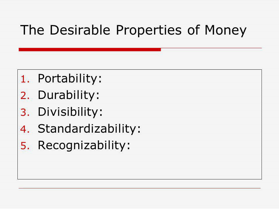 The Desirable Properties of Money