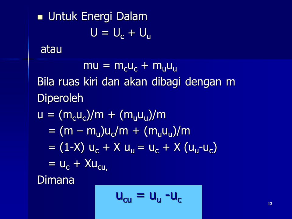 ucu = uu -uc Untuk Energi Dalam U = Uc + Uu atau mu = mcuc + muuu