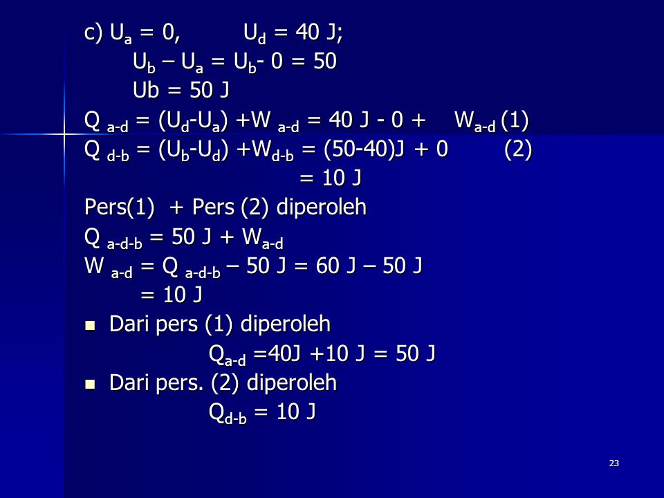 c) Ua = 0, Ud = 40 J; Ub – Ua = Ub- 0 = 50. Ub = 50 J. Q a-d = (Ud-Ua) +W a-d = 40 J Wa-d (1)