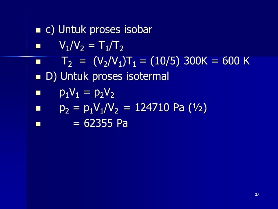 c) Untuk proses isobar V1/V2 = T1/T2. T2 = (V2/V1)T1 = (10/5) 300K = 600 K. D) Untuk proses isotermal.