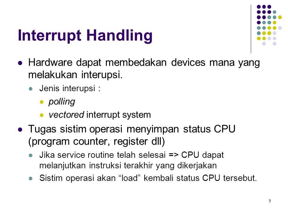 Interrupt Handling Hardware dapat membedakan devices mana yang melakukan interupsi. Jenis interupsi :