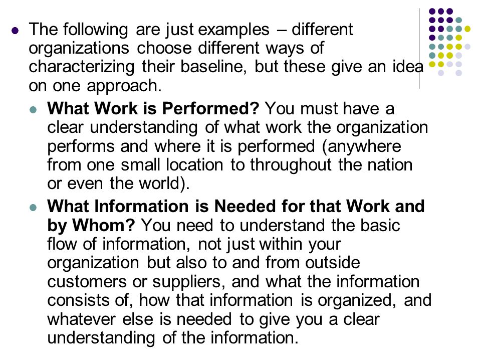 The following are just examples – different organizations choose different ways of characterizing their baseline, but these give an idea on one approach.