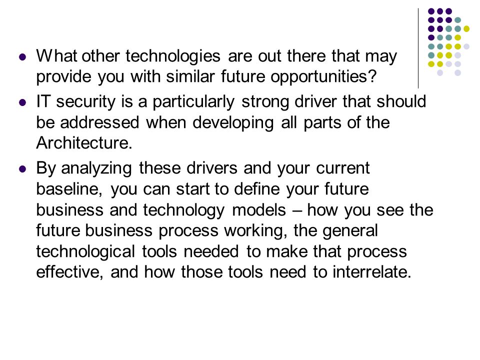 What other technologies are out there that may provide you with similar future opportunities