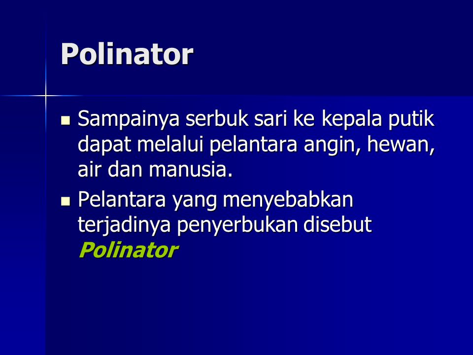 Polinator Sampainya serbuk sari ke kepala putik dapat melalui pelantara angin, hewan, air dan manusia.