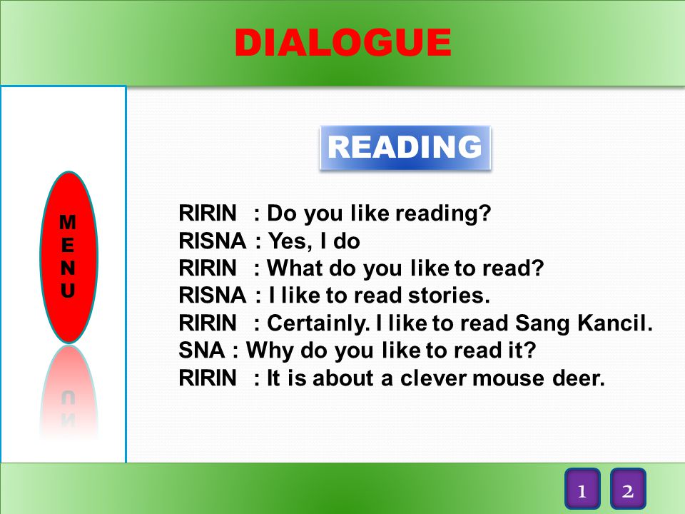 DIALOGUE READING 1 2 RIRIN : Do you like reading RISNA : Yes, I do