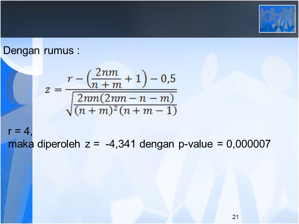 Dengan rumus : r = 4, maka diperoleh z = -4,341 dengan p-value = 0,000007