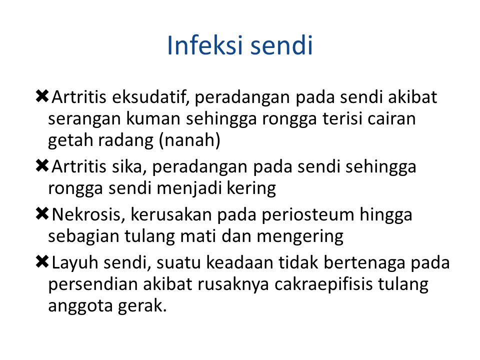 Infeksi sendi Artritis eksudatif, peradangan pada sendi akibat serangan kuman sehingga rongga terisi cairan getah radang (nanah)