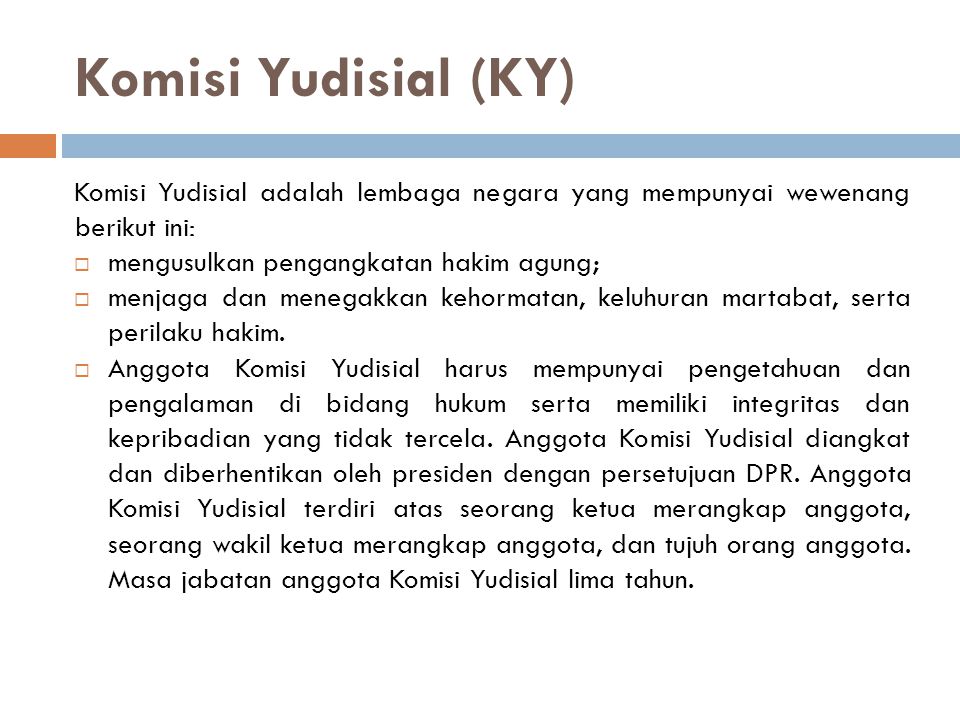 Komisi Yudisial (KY) Komisi Yudisial adalah lembaga negara yang mempunyai wewenang berikut ini: mengusulkan pengangkatan hakim agung;
