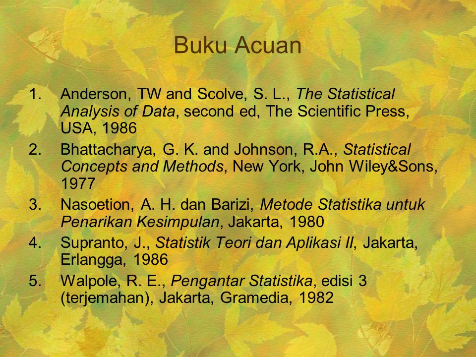 Buku Acuan Anderson, TW and Scolve, S. L., The Statistical Analysis of Data, second ed, The Scientific Press, USA,