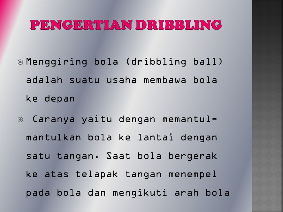 Pengertian dribbling Menggiring bola (dribbling ball) adalah suatu usaha membawa bola ke depan.