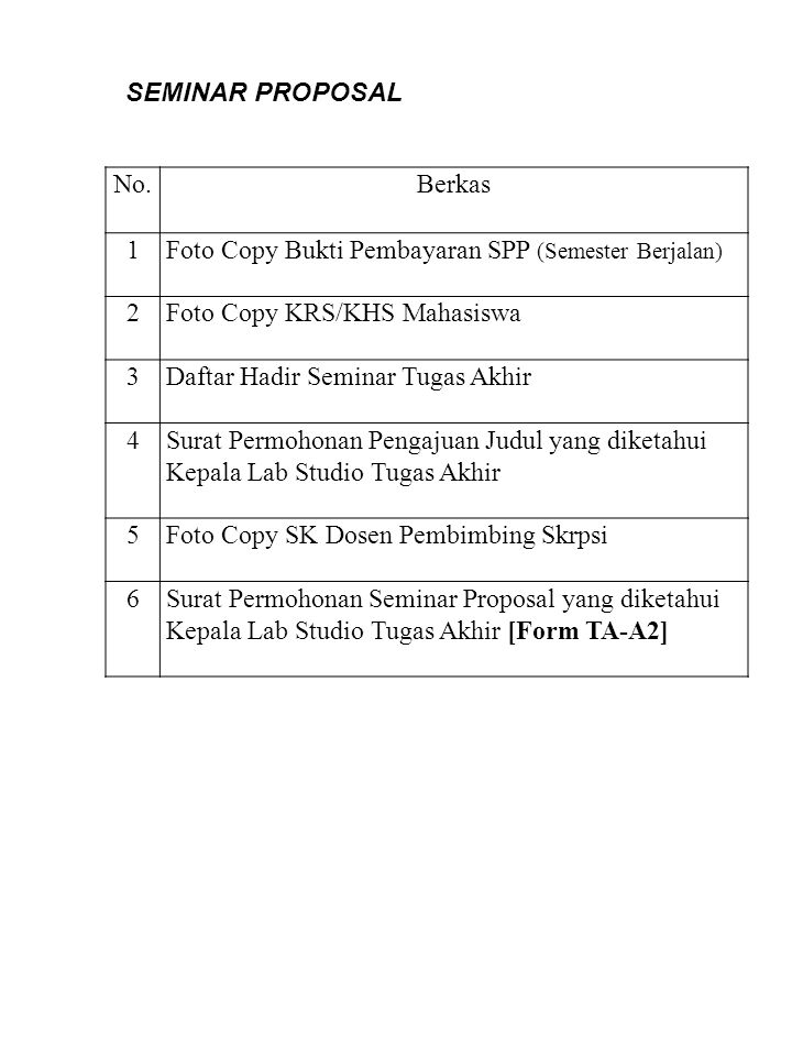 SEMINAR PROPOSAL No. Berkas. 1. Foto Copy Bukti Pembayaran SPP (Semester Berjalan) 2. Foto Copy KRS/KHS Mahasiswa.