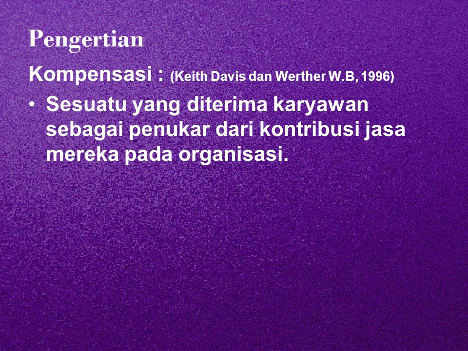 Pengertian Kompensasi : (Keith Davis dan Werther W.B, 1996)