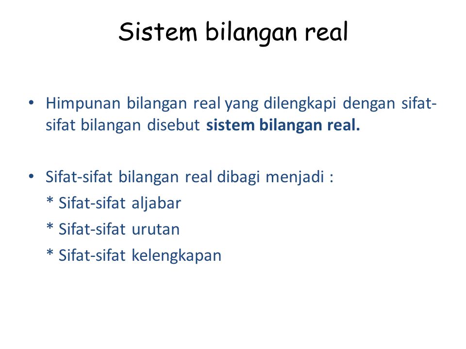 Sistem bilangan real Himpunan bilangan real yang dilengkapi dengan sifat-sifat bilangan disebut sistem bilangan real.