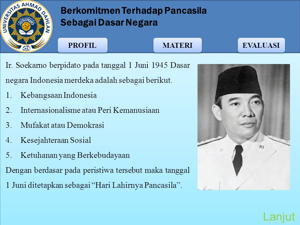 Ir. Soekarno berpidato pada tanggal 1 Juni 1945 Dasar negara Indonesia merdeka adalah sebagai berikut.