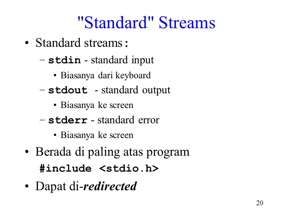 Standard Streams Standard streams: Berada di paling atas program