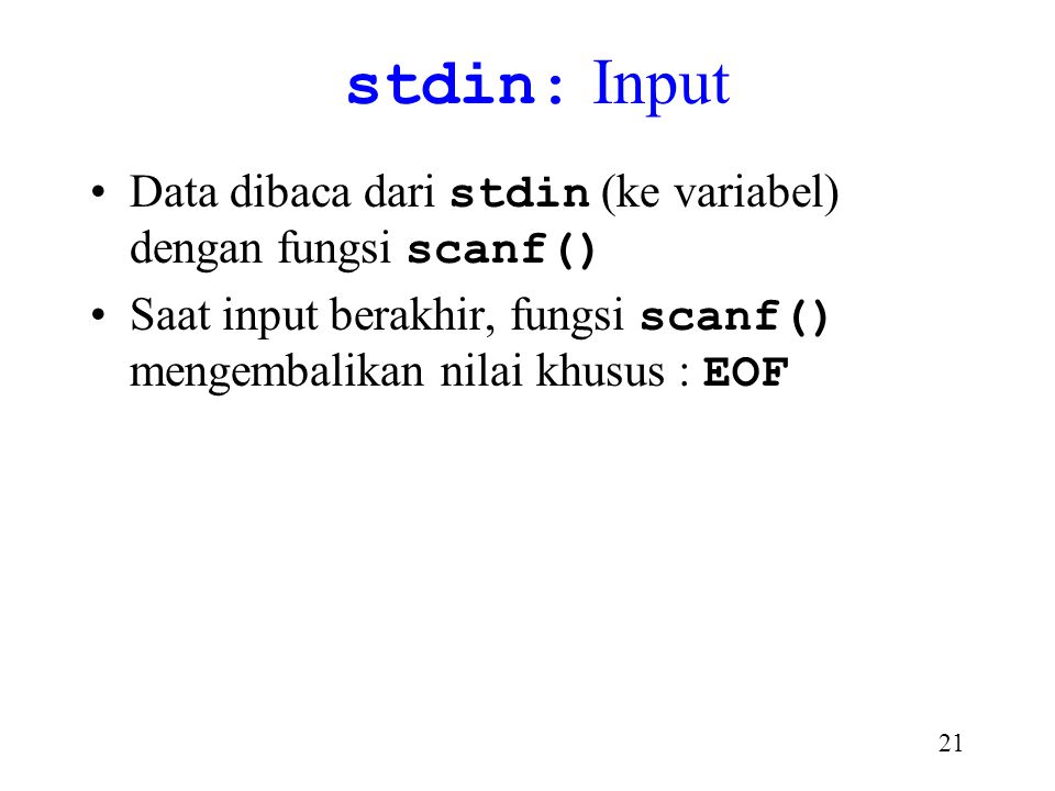 stdin: Input Data dibaca dari stdin (ke variabel) dengan fungsi scanf() Saat input berakhir, fungsi scanf() mengembalikan nilai khusus : EOF.
