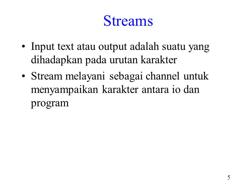 Streams Input text atau output adalah suatu yang dihadapkan pada urutan karakter.