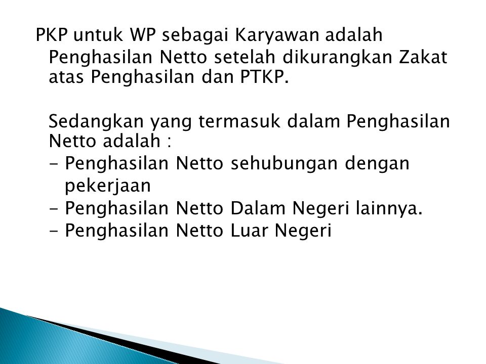 PKP untuk WP sebagai Karyawan adalah Penghasilan Netto setelah dikurangkan Zakat atas Penghasilan dan PTKP.