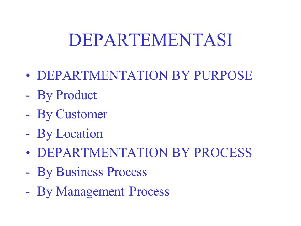 DEPARTEMENTASI DEPARTMENTATION BY PURPOSE By Product By Customer
