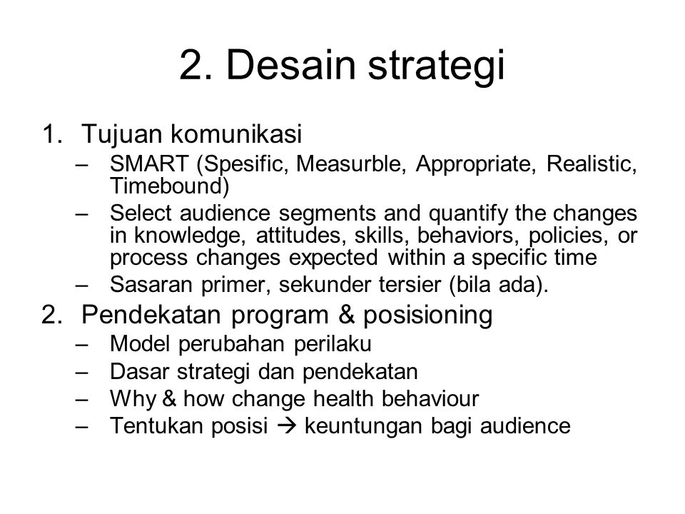 2. Desain strategi Tujuan komunikasi Pendekatan program & posisioning