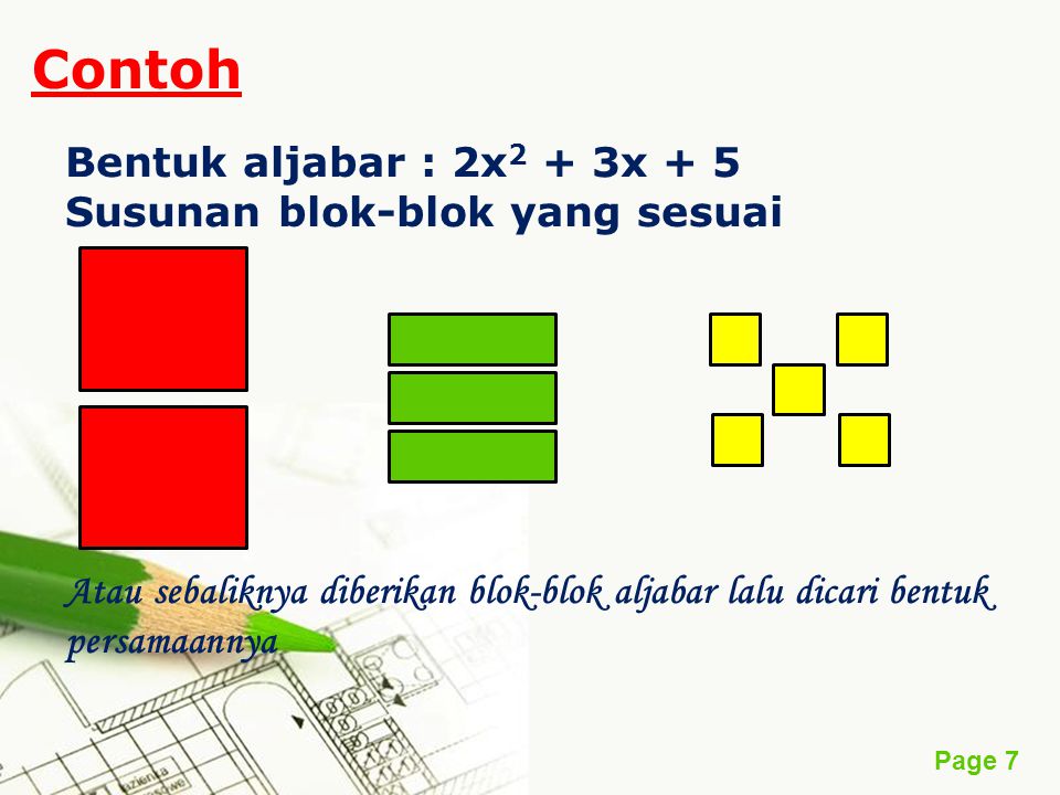 Contoh Bentuk aljabar : 2x2 + 3x + 5 Susunan blok-blok yang sesuai