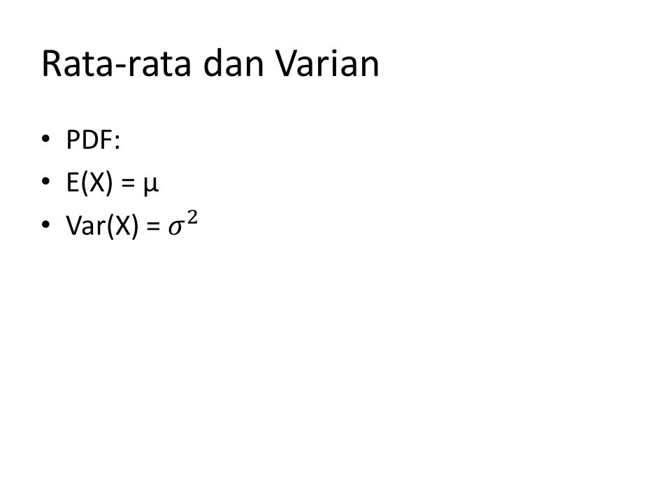 Rata-rata dan Varian PDF: E(X) = µ Var(X) = 𝜎 2