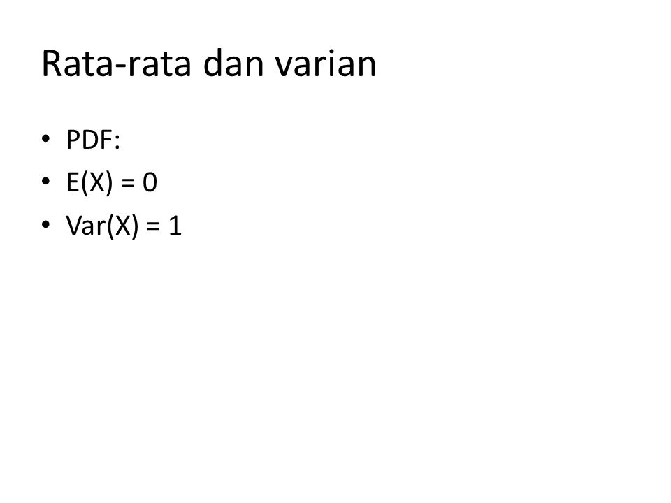 Rata-rata dan varian PDF: E(X) = 0 Var(X) = 1