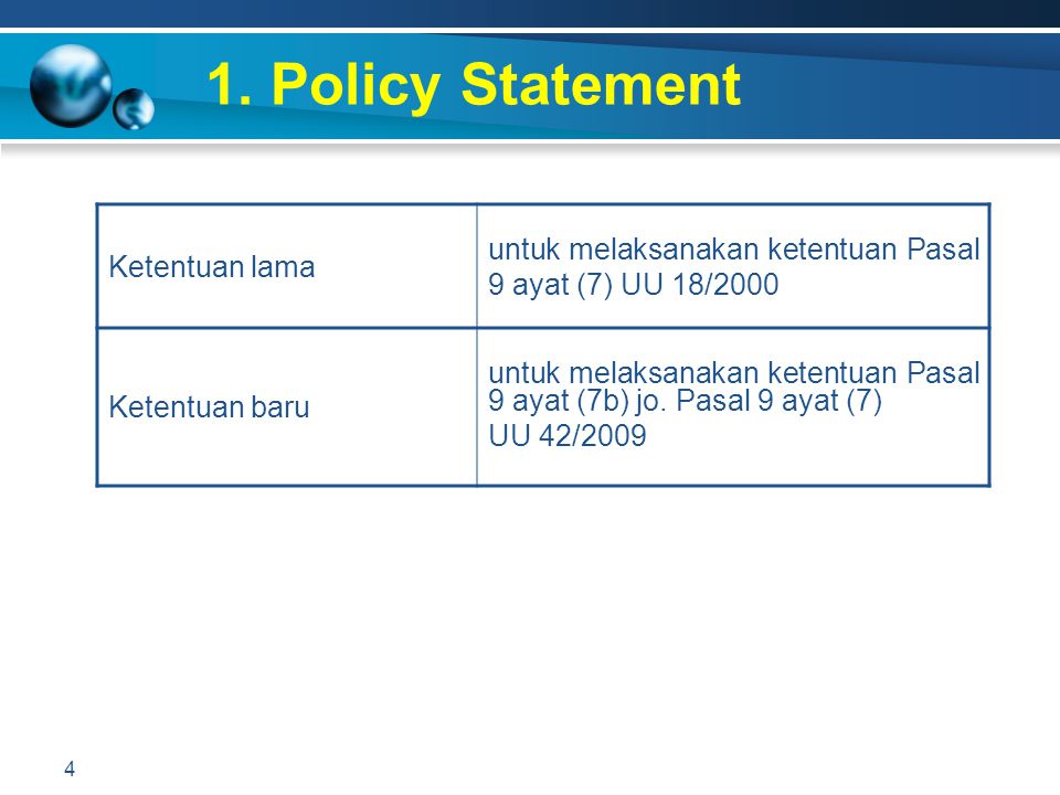 1. Policy Statement Ketentuan lama. untuk melaksanakan ketentuan Pasal 9 ayat (7) UU 18/2000. Ketentuan baru.