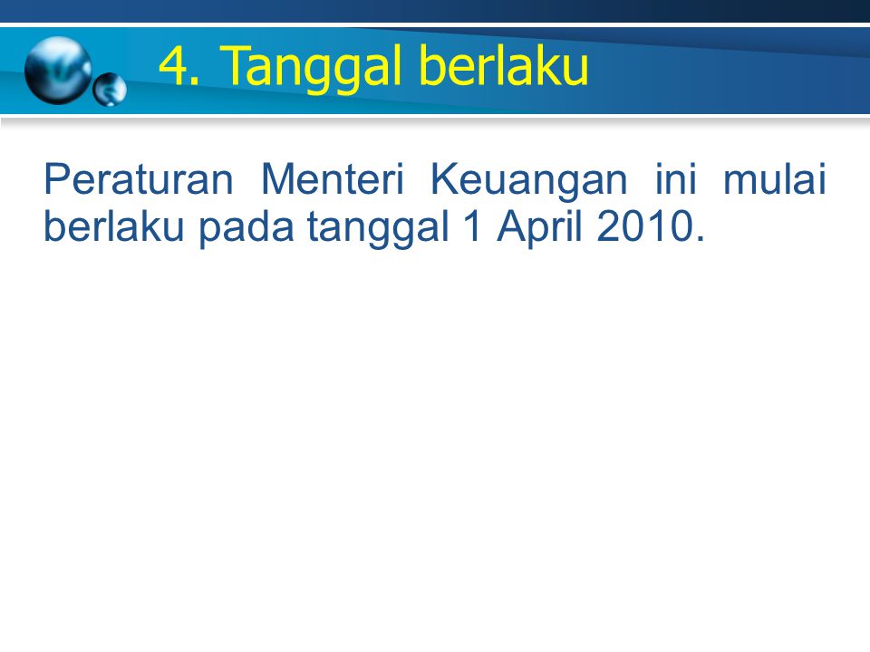 4. Tanggal berlaku Peraturan Menteri Keuangan ini mulai berlaku pada tanggal 1 April 2010.