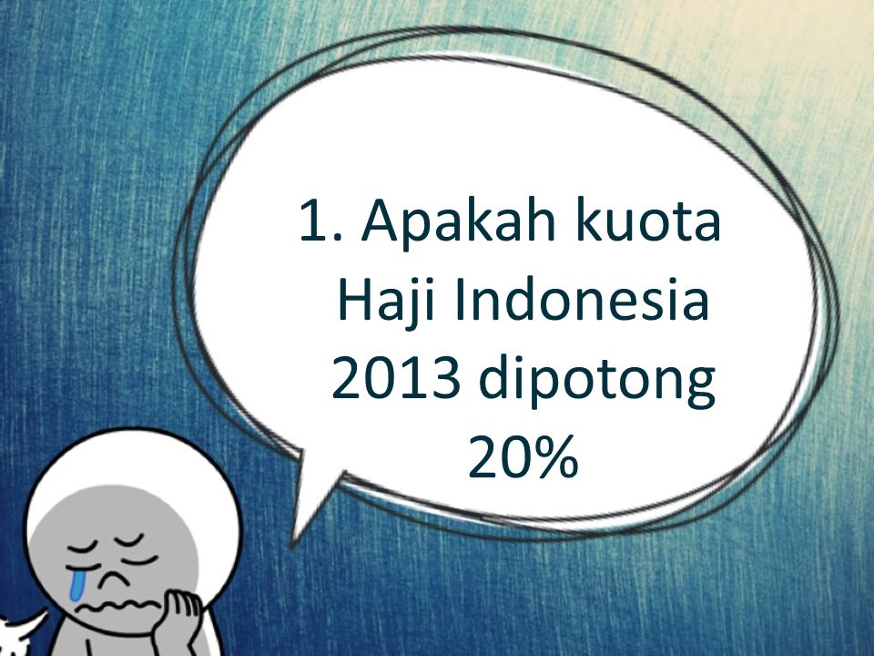 1. Apakah kuota Haji Indonesia 2013 dipotong 20%