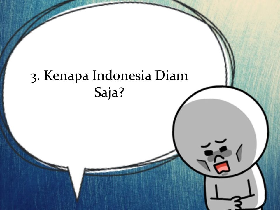 3. Kenapa Indonesia Diam Saja