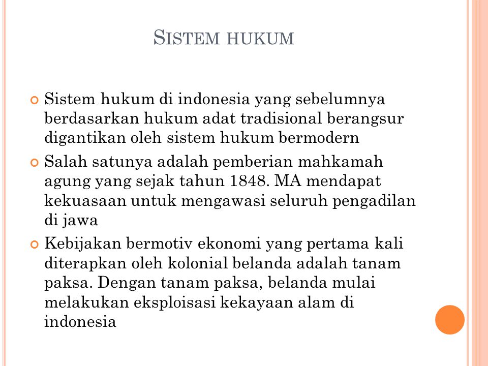Sistem hukum Sistem hukum di indonesia yang sebelumnya berdasarkan hukum adat tradisional berangsur digantikan oleh sistem hukum bermodern.