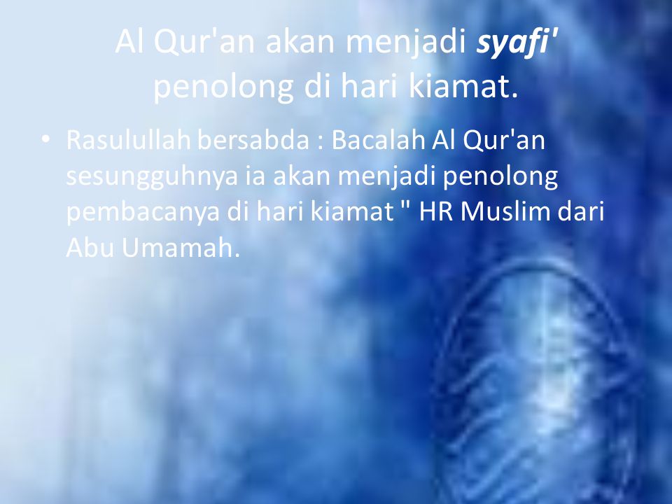 Al Qur an akan menjadi syafi penolong di hari kiamat.