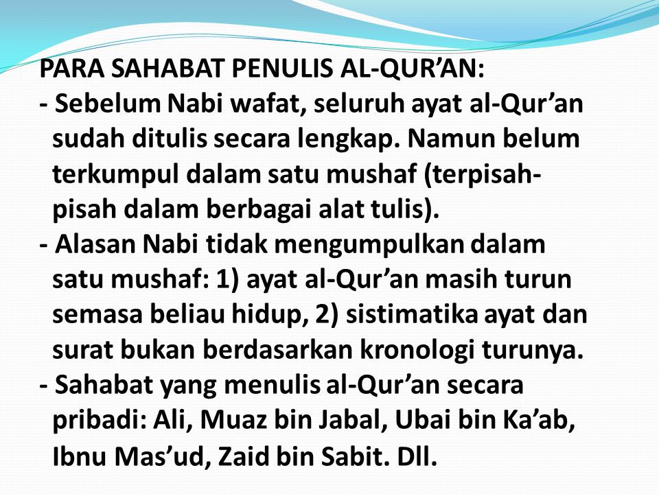 PARA SAHABAT PENULIS AL-QUR’AN: - Sebelum Nabi wafat, seluruh ayat al-Qur’an sudah ditulis secara lengkap.