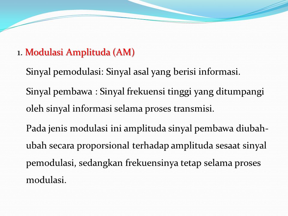 1. Modulasi Amplituda (AM) Sinyal pemodulasi: Sinyal asal yang berisi informasi.