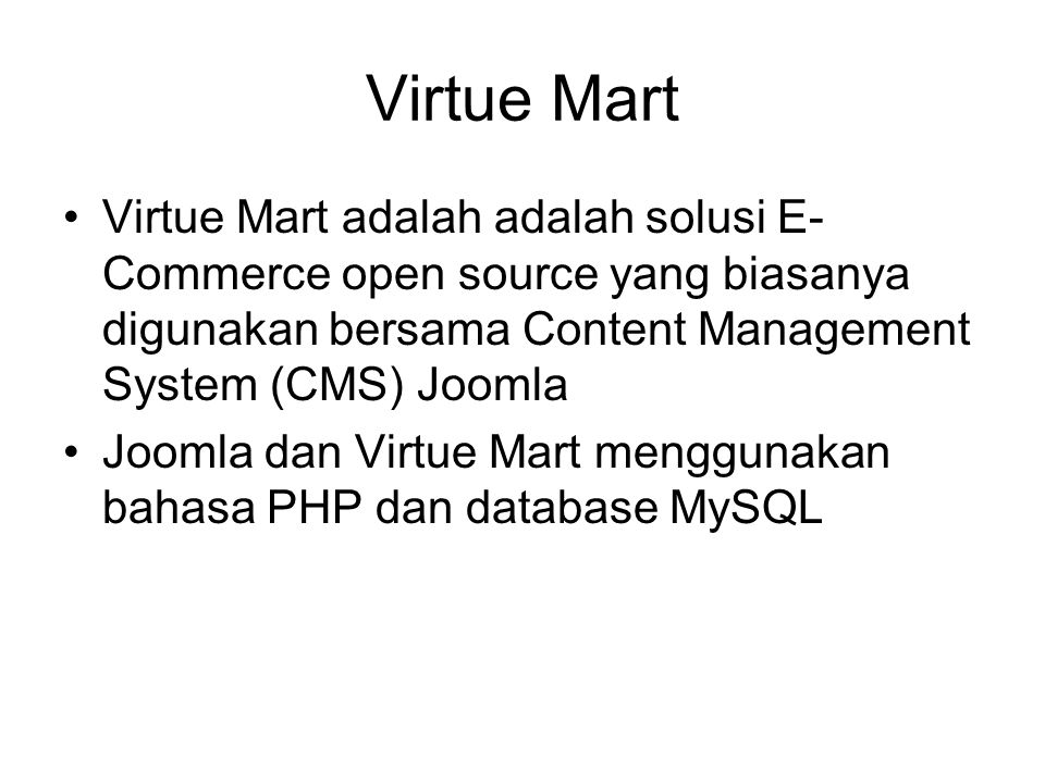 Virtue Mart Virtue Mart adalah adalah solusi E-Commerce open source yang biasanya digunakan bersama Content Management System (CMS) Joomla.