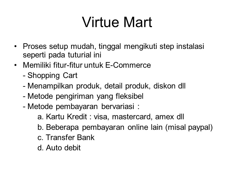 Virtue Mart Proses setup mudah, tinggal mengikuti step instalasi seperti pada tuturial ini. Memiliki fitur-fitur untuk E-Commerce.