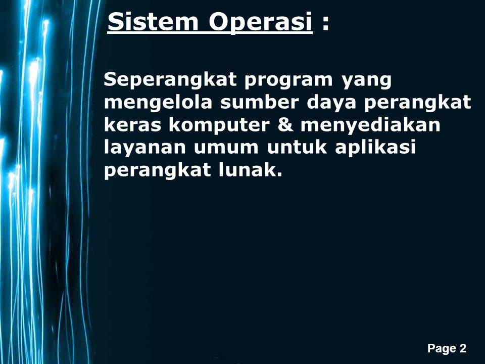 Sistem Operasi : Seperangkat program yang mengelola sumber daya perangkat keras komputer & menyediakan layanan umum untuk aplikasi perangkat lunak.