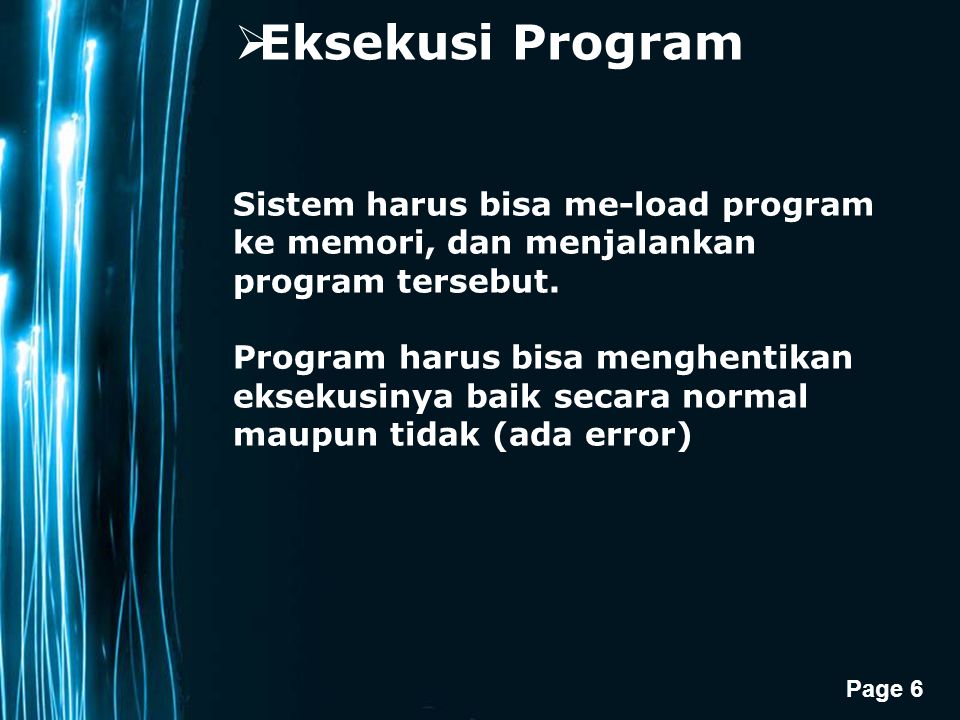 Eksekusi Program Sistem harus bisa me-load program ke memori, dan menjalankan program tersebut.
