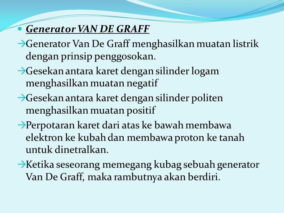 Generator VAN DE GRAFF Generator Van De Graff menghasilkan muatan listrik dengan prinsip penggosokan.