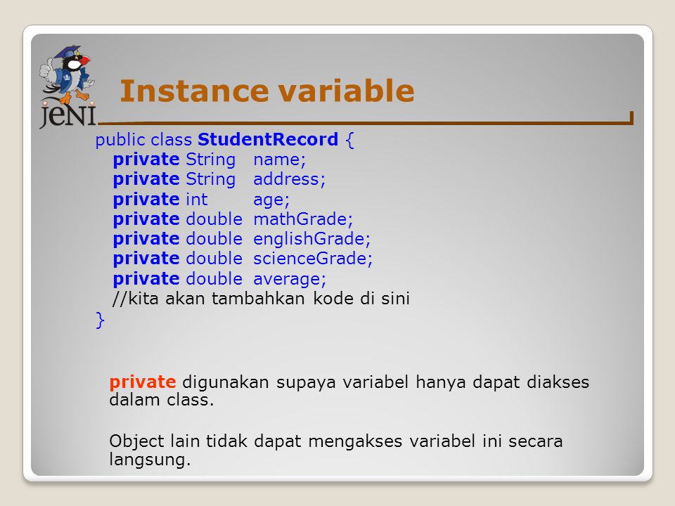 Instance variable public class StudentRecord { private String name;
