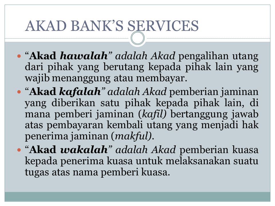 AKAD BANK’S SERVICES Akad hawalah adalah Akad pengalihan utang dari pihak yang berutang kepada pihak lain yang wajib menanggung atau membayar.