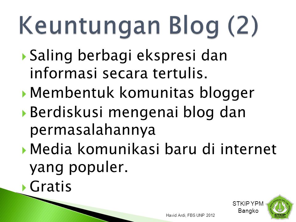 Keuntungan Blog (2) Saling berbagi ekspresi dan informasi secara tertulis. Membentuk komunitas blogger.