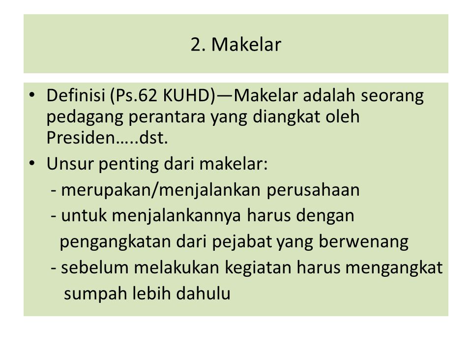 2. Makelar Definisi (Ps.62 KUHD)—Makelar adalah seorang pedagang perantara yang diangkat oleh Presiden…..dst.