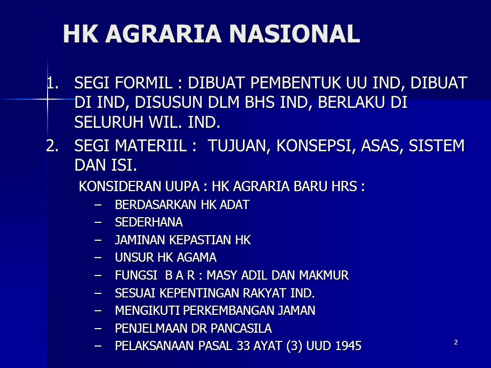 HK AGRARIA NASIONAL SEGI FORMIL : DIBUAT PEMBENTUK UU IND, DIBUAT DI IND, DISUSUN DLM BHS IND, BERLAKU DI SELURUH WIL. IND.