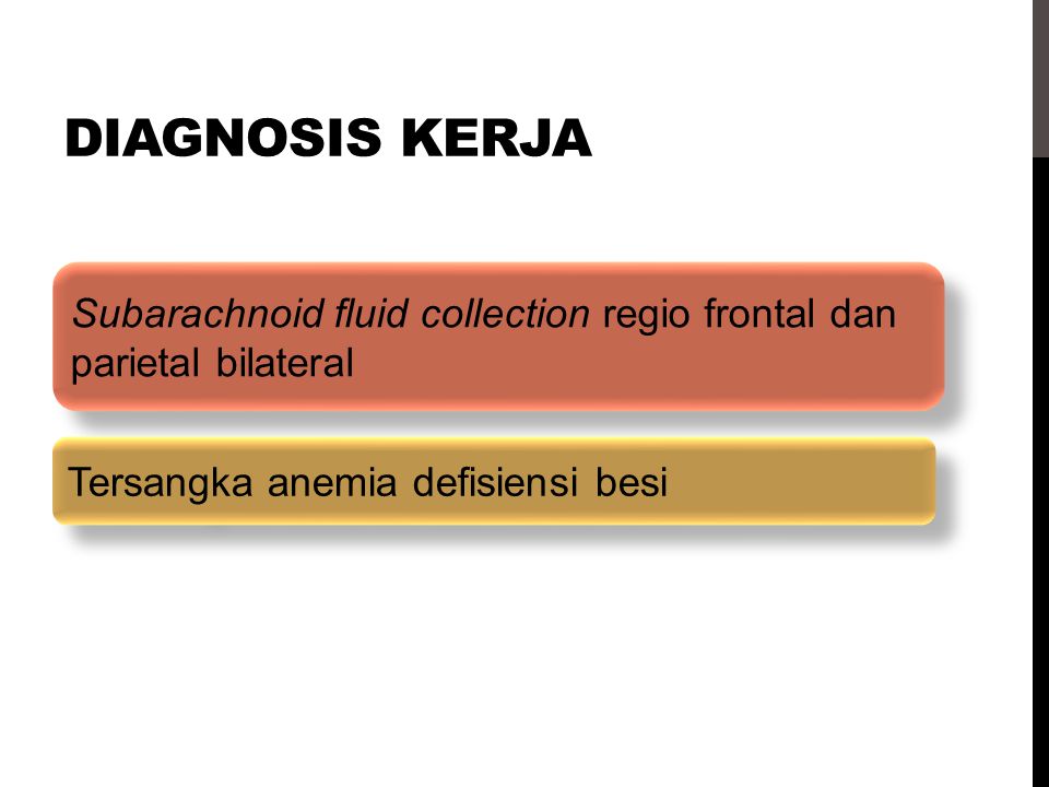 Diagnosis kerja Subarachnoid fluid collection regio frontal dan parietal bilateral.
