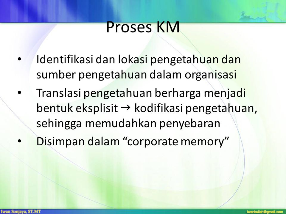 Proses KM Identifikasi dan lokasi pengetahuan dan sumber pengetahuan dalam organisasi.