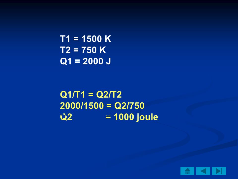 T1 = 1500 K T2 = 750 K. Q1 = 2000 J. Q1/T1 = Q2/T /1500 = Q2/750. Q2 = 1000 joule.