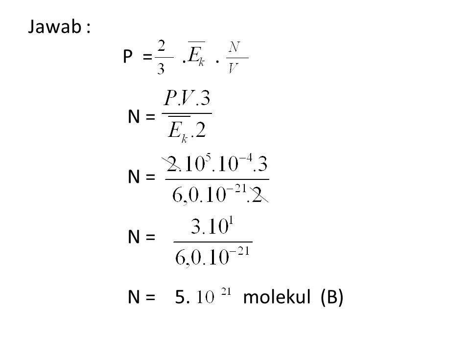 Jawab : P = . . N = N = 5. molekul (B)