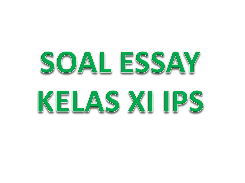SOAL ESSAY KELAS XI IPS